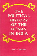 The political history of the Hunas in India Biswas, Atreyi