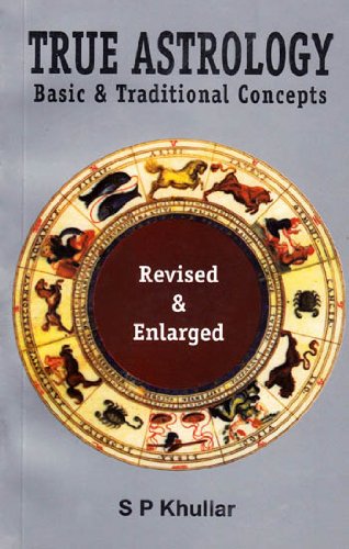 True Astrology: Basic and Traditional Concepts [Paperback] S. P. Khullar