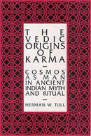 The Vedic Origins of Karma: Cosmos as Man in Ancient Indian Myths and Ritual [Hardcover] Herman W. Tull