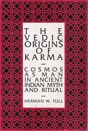 The Vedic Origins of Karma: Cosmos as Man in Ancient Indian Myths and Ritual [Hardcover] Herman W. Tull