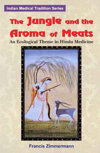 Jungle and the Aroma of Meats: An Ecological Theme in Hindu Medicine (Comparative Studies of Health Systems & Medical Care) [Hardcover] Francis Zimmermann