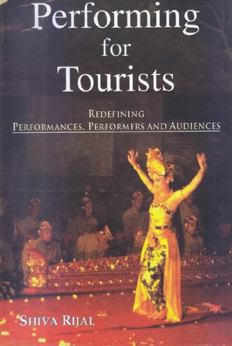 Performing for Tourists: Redefining Performances, Performers and Audiences [Hardcover] Shiva Rijal