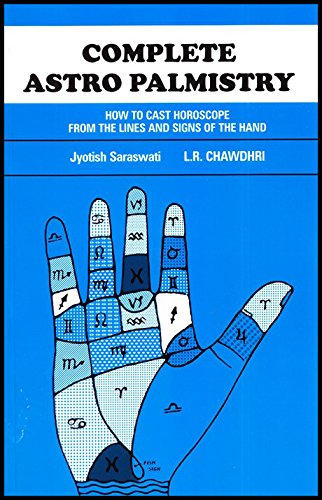 Complete Astro Palmistry: How to Cast Horoscope from the Lines and Signs of the Hand [Paperback] Jyotish Saraswati and L. R. Chawdhri