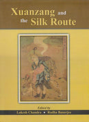 Xuanzang & the Silk Route Lokesh Chandra and Radha Banerjee