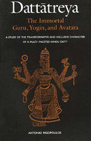 Dattatreya: The Immortal Guru Yogin and Avatara [Paperback] Antonio Rigopoulos