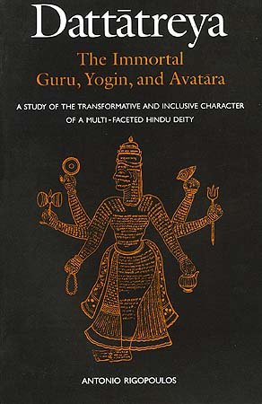 Dattatreya: The Immortal Guru Yogin and Avatara [Paperback] Antonio Rigopoulos