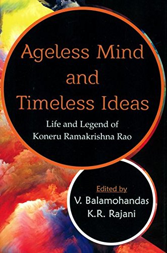 Ageless Mind and Timeless Ideas: Life and Legend of Koneru Ramakrishna Rao [Feb 01, 2016] Balamohandas, V. [Hardcover] V. Balamohandas K.R. Rajani