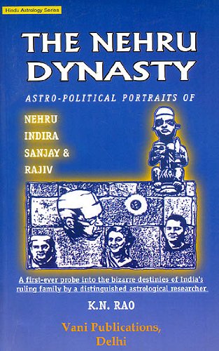 The Nehru Dynasty: Astro-Political Portraits of Nehru, Indira, Sanjay and Rajiv: Hindu Astrology Series [Paperback] K. N. Rao