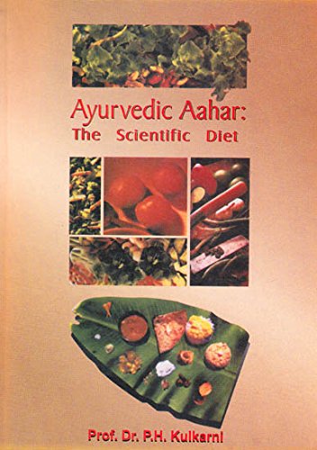 Ayurvedic aahar the scientific diet [Paperback] Prof. Dr. P.H. Kulkarni