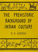 The Prehistoric Background of Indian Culture [Hardcover] Gordon, D. H.