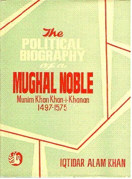 The Political Biography Of A Mughal Noble: Munim Khan-I-Khanan 1497-1575 [Hardcover] Iqtidar Alam Khan