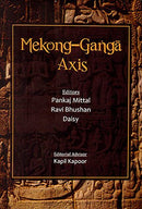 Mekong-Ganga Axis [Hardcover] Pankaj Mittal; Ravi Bhushan and Daisy