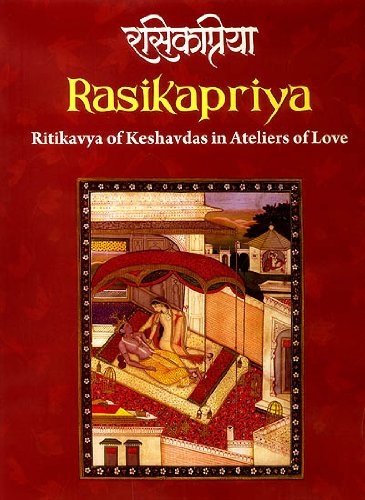 Rasikapriya: Ritikavya of Keshavdas in Ateliers of Love [Hardcover] H. V. Dehejia