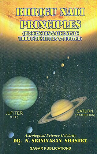 Bhrigu Nadi Principles: Profession and Life Style Through Saturn and Jupiter [Paperback] N. Srinivasan Shastry