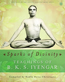 Sparks of Divinity - Teachings of B. K. S. Iyengar [Paperback] Compiled by NoÃ«lle Perez-Christiaens