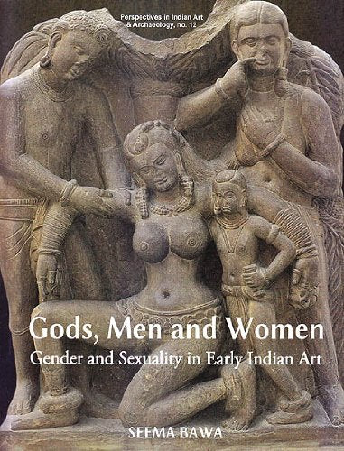 Gods, Men and Women: Gender and Sexuality in Early Indian Art [Hardcover] Seema Bawa