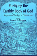 Purifying the Earthly Body of God: Religion and Ecology in Hindu India [Hardcover] Lance E. Nelson