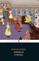 Banarasidas ARDHAKATHANAK (A Half Story)