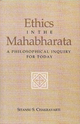 Ethics in the Mahabharata - A Philosophical Inquiry for Today