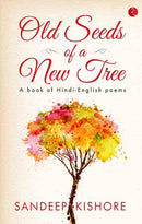 Old Seeds of a New Tree: A Book of Hindi-English Poems
