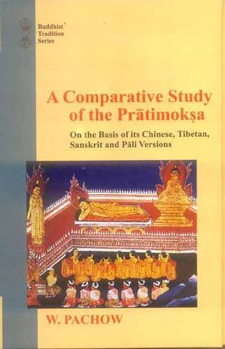 A Comparative Study of the Pratimoksa: On the Basis of its Chinese, Tibetan, Sanskrit and Pali Versions (Buddhist Tradition)