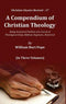 A Compendium of Christian Theology: Being Analytical Outlines of a Course of Theological Study, Biblical, Dogmatic, Historical (3 Vols)