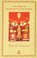 A Journey in the World of the Tantras by Mark S.G. Dyczkowki