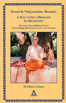 A Man With a Message to Humanity: The Story of an Enlightened Guru with Autobiographical Notes, Letters and Messages