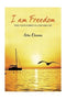I am Freedom: Free Your Power to Love and Live