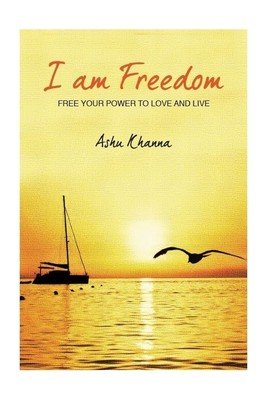 I am Freedom: Free Your Power to Love and Live