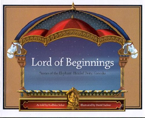 Lord of Beginnings: Stories of the Elephant-Headed Deity, Ganesha