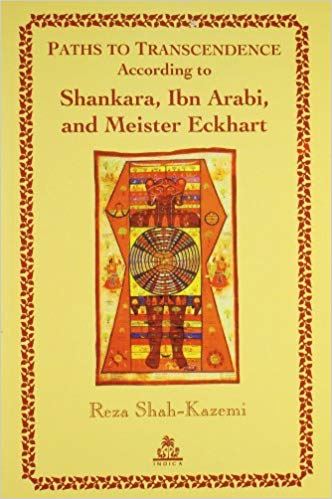 Paths To Transcendence According to Shankara, Ibn Arabi, and Meister Eckhart