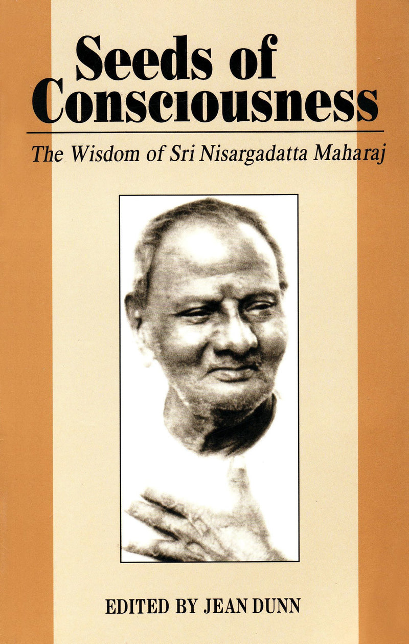 Seeds of Consciousness: The Wisdom of Sri Nisargadatt Maharaj