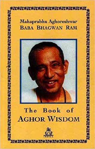 The Book of Aghor Wisdom: Mahaprabhu Aghoreshwar Baba Bhagwan Ram (pb)