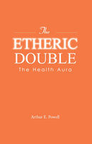 The Etheric Double - The Health Aura by A.E. Powell (Paperback)