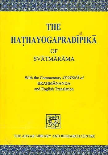 The Hathayogapradipika of Svatmarama Text, Commentary, and Translation (With Commentary Jyotsna of Brahmananda and English Translation)