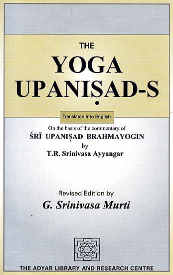 The Yoga Upanisads (On the Basis of the Commentary of Sri Upanisad Brahmayogin) by T.R. Srinivasa Ayyangar