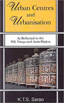 Urban Centres and Urbanisation: As Reflected in the Pali Vinaya and Sutta Pitakas