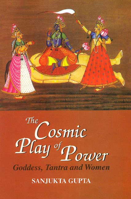 The Cosmic Play of Power: Goddess, Tantra and Women (Hardcover)