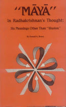 Maya in Radhakrishnan's Thought: Six Meanings other than ''Illusion'
