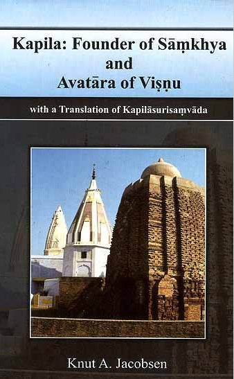 Kapila: Founder of Samkhya & Avatara of Visnu With A Translation of Kapilasurisamvada